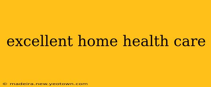 excellent home health care