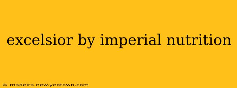 excelsior by imperial nutrition