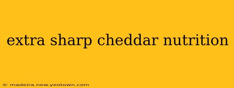 extra sharp cheddar nutrition