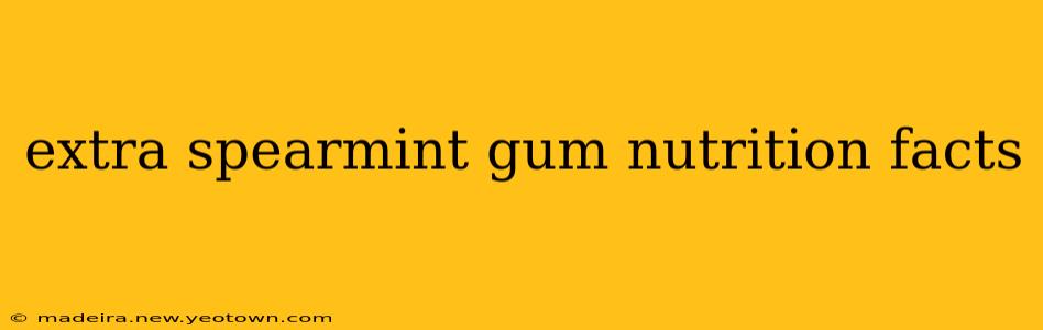 extra spearmint gum nutrition facts