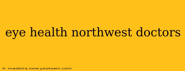eye health northwest doctors