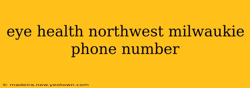 eye health northwest milwaukie phone number