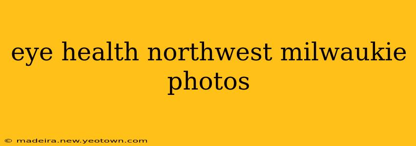 eye health northwest milwaukie photos
