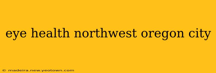 eye health northwest oregon city