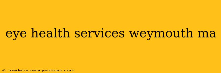 eye health services weymouth ma