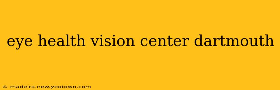 eye health vision center dartmouth