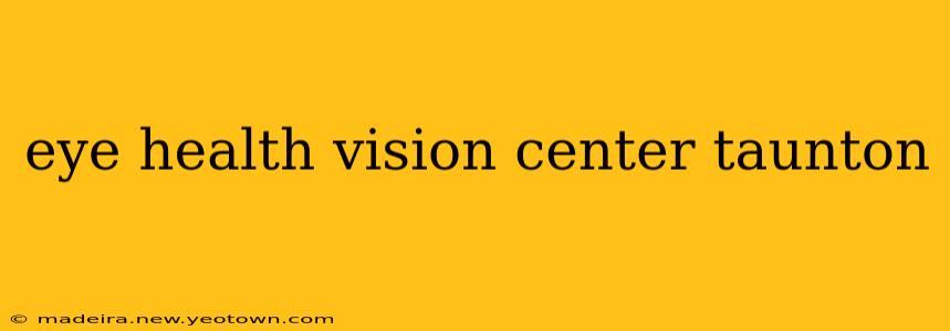 eye health vision center taunton
