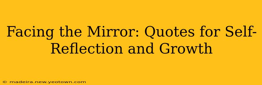 Facing the Mirror: Quotes for Self-Reflection and Growth