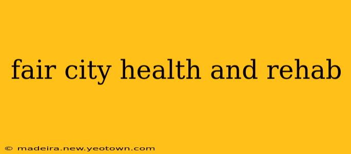 fair city health and rehab
