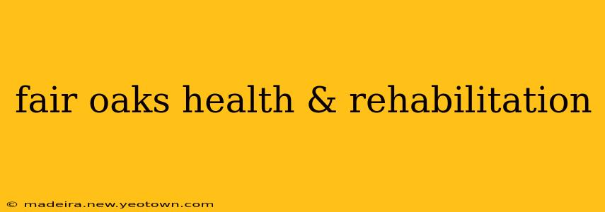 fair oaks health & rehabilitation