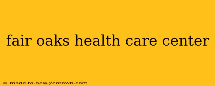 fair oaks health care center