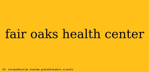 fair oaks health center