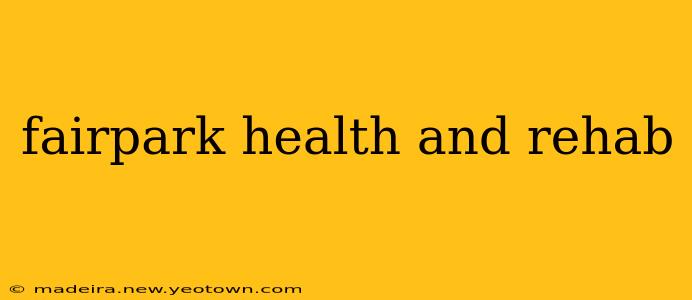 fairpark health and rehab