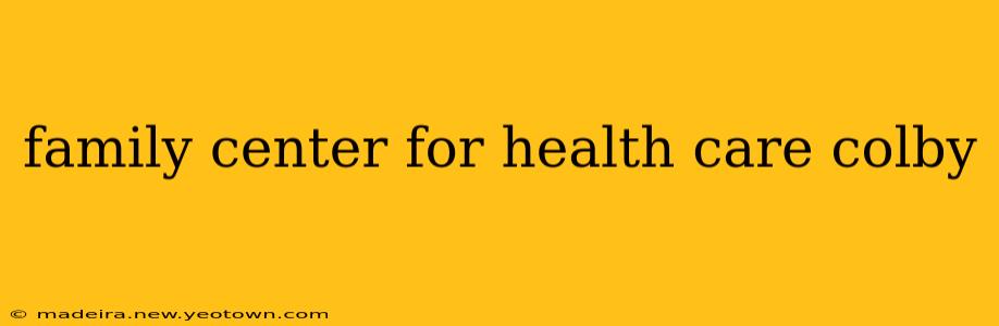 family center for health care colby