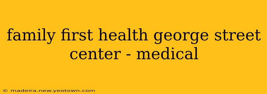 family first health george street center - medical