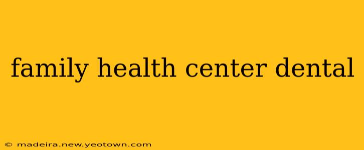 family health center dental
