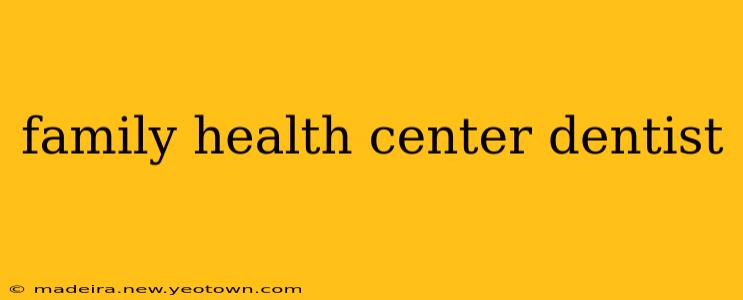 family health center dentist