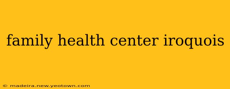 family health center iroquois