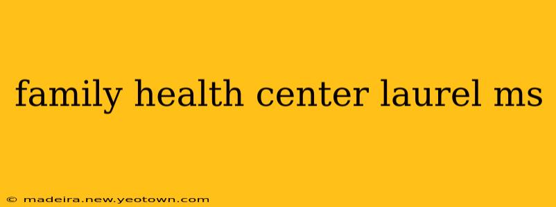family health center laurel ms