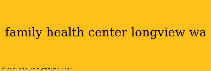 family health center longview wa