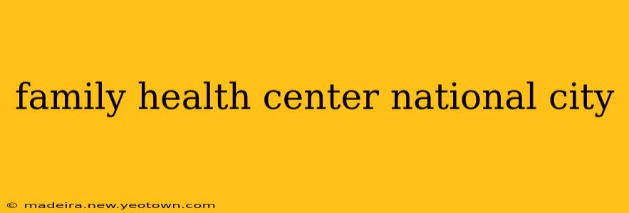 family health center national city