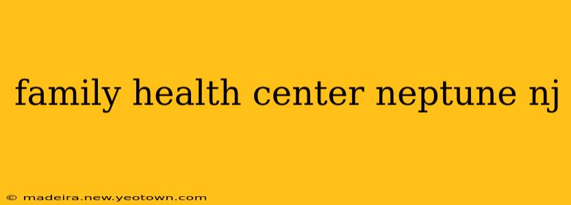 family health center neptune nj