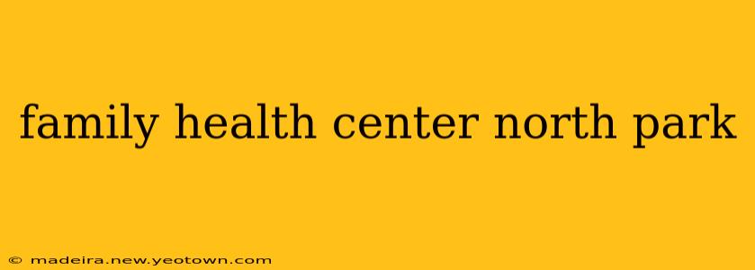 family health center north park