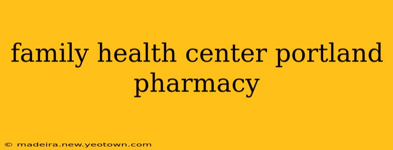 family health center portland pharmacy