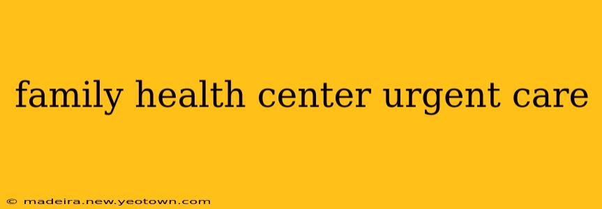 family health center urgent care