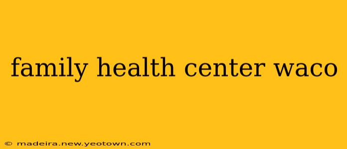family health center waco