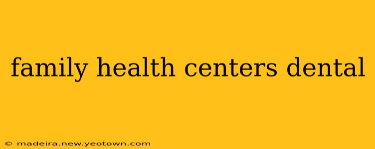 family health centers dental