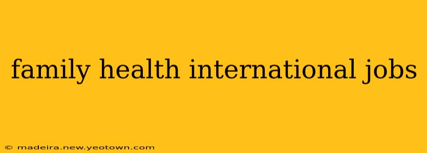 family health international jobs