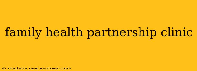 family health partnership clinic