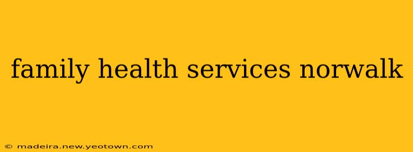 family health services norwalk