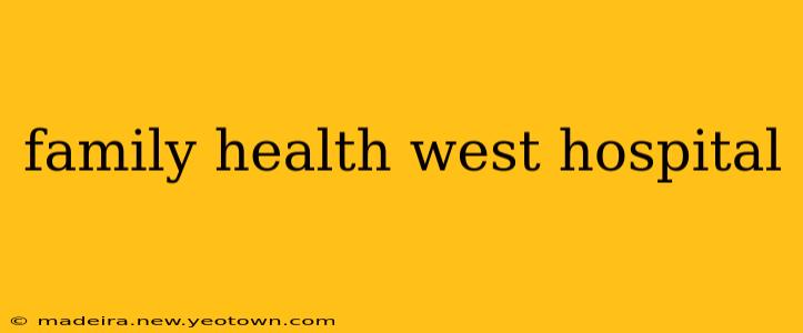 family health west hospital