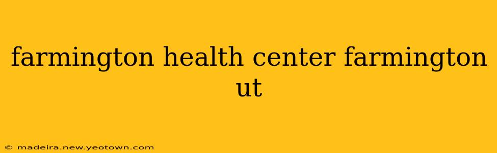 farmington health center farmington ut
