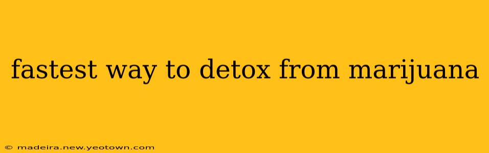 fastest way to detox from marijuana
