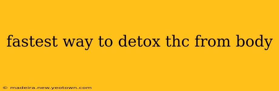fastest way to detox thc from body