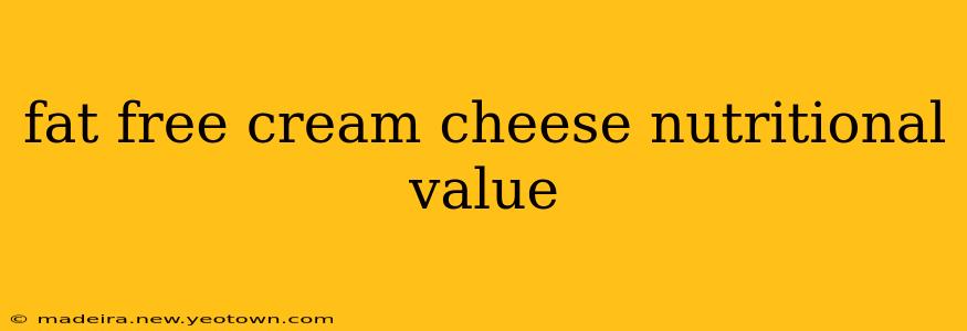 fat free cream cheese nutritional value