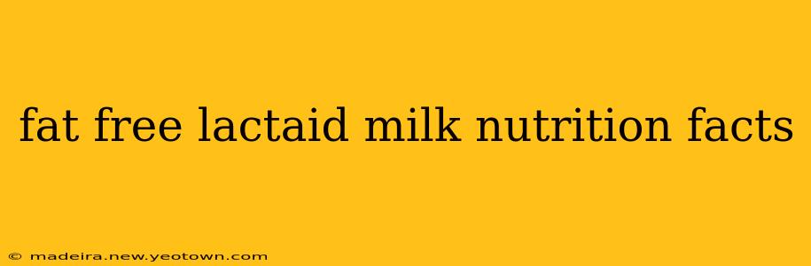 fat free lactaid milk nutrition facts