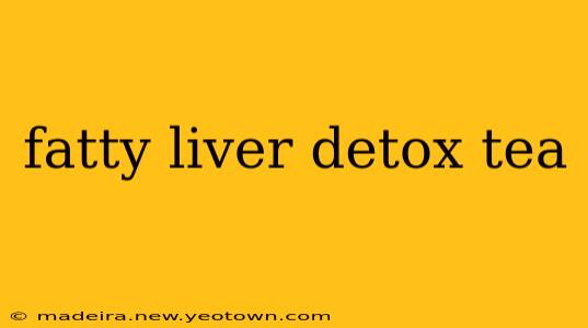fatty liver detox tea