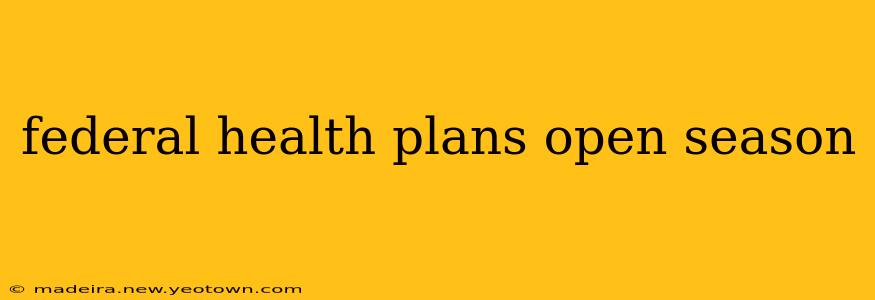 federal health plans open season