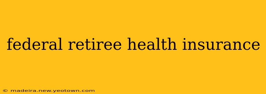 federal retiree health insurance