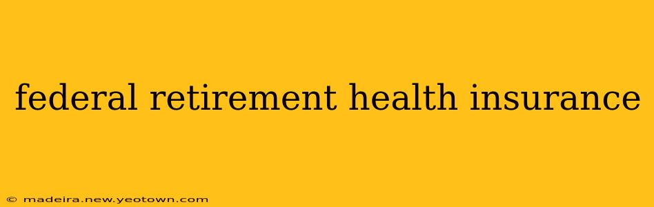 federal retirement health insurance