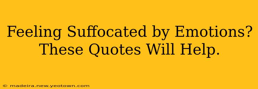 Feeling Suffocated by Emotions? These Quotes Will Help.