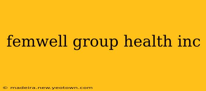 femwell group health inc
