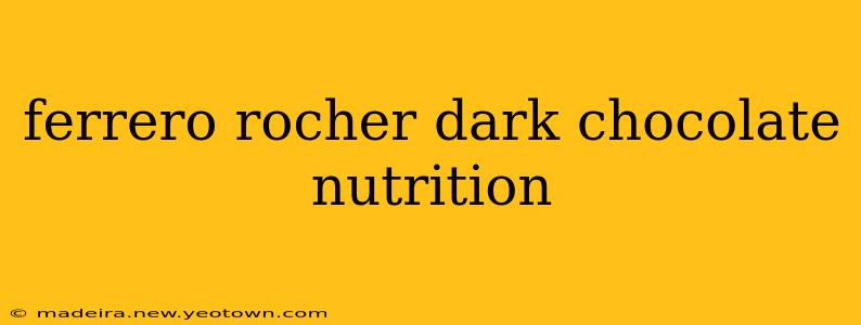 ferrero rocher dark chocolate nutrition