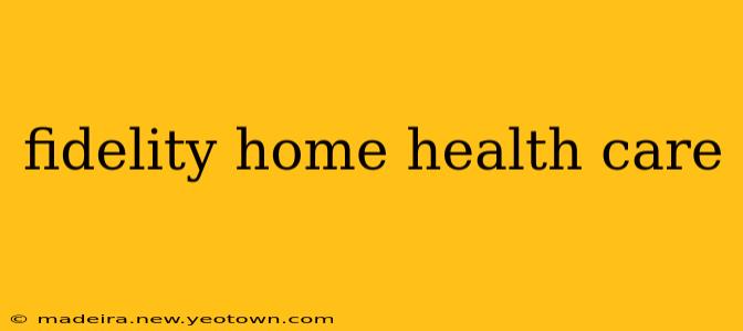 fidelity home health care