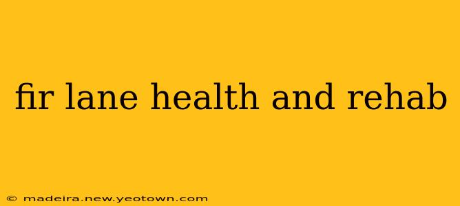 fir lane health and rehab