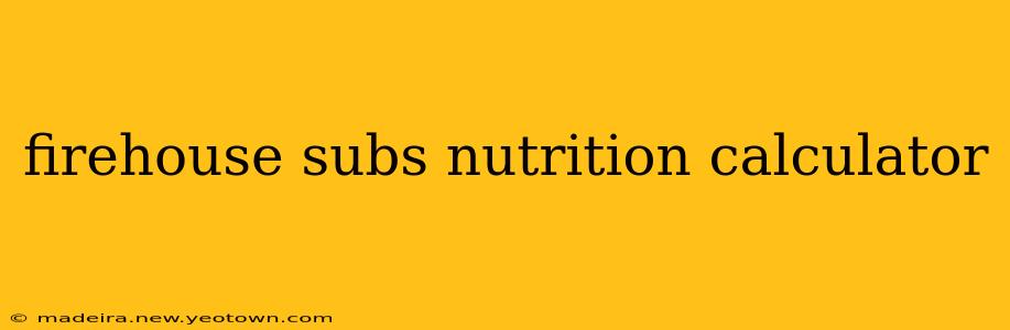 firehouse subs nutrition calculator